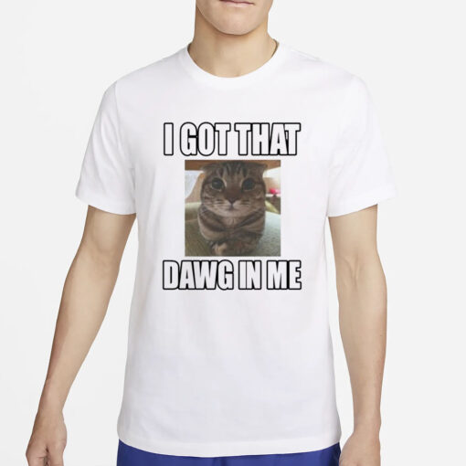 Catlandcentral I Got That Dawg In Me Cat T-Shirt