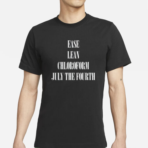 Coldcuts Ease Lean Chloroform July The Fourth T-Shirts