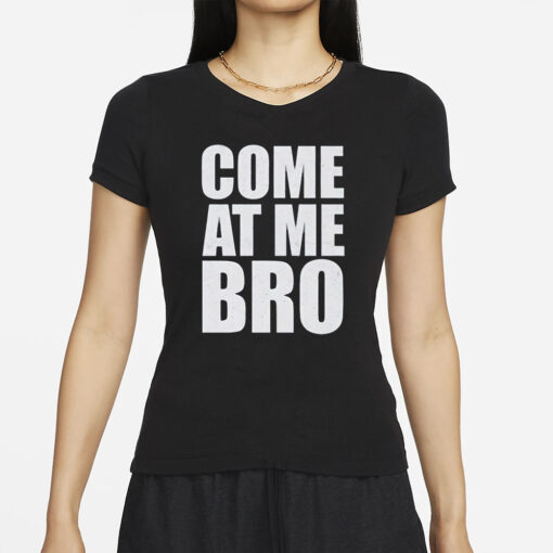 Come At Me Bro T-Shirts