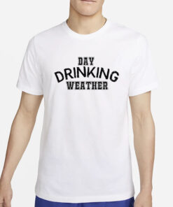 Day Drinking Weather T-Shirt