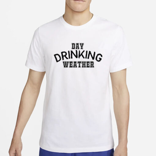 Day Drinking Weather T-Shirt