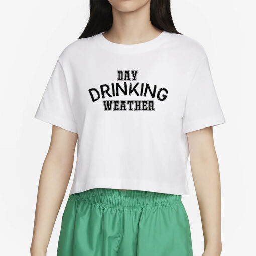 Day Drinking Weather T-Shirts