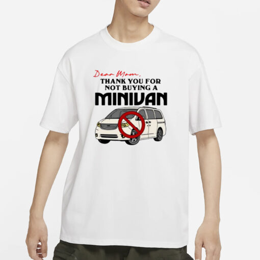 Dear Mom Thank You For Not Buying A Minivan T-Shirt