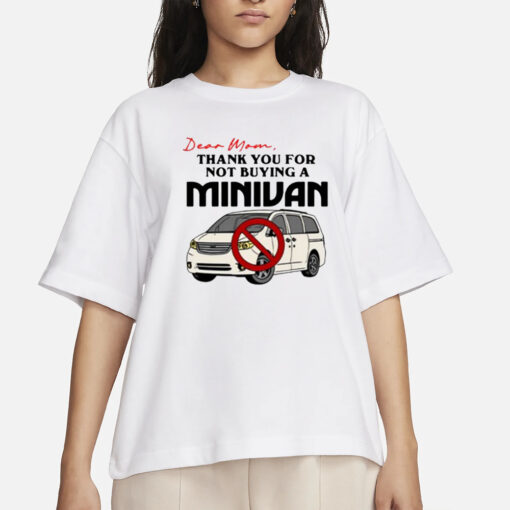 Dear Mom Thank You For Not Buying A Minivan T-Shirts