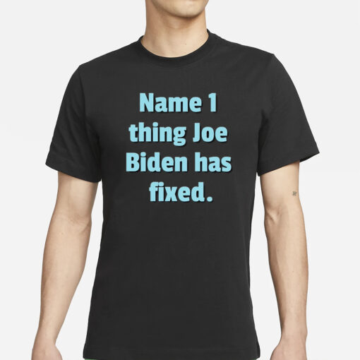 Diane Jackson Name 1 Thing Joe Biden Has Fixed T-Shirt