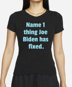 Diane Jackson Name 1 Thing Joe Biden Has Fixed T-Shirts