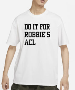 Do It For Robbie's Acl T-Shirts