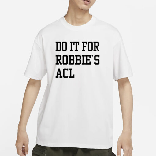 Do It For Robbie's Acl T-Shirts