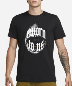 Doknowsworld Wearing Sworn To Us Hard To Hill Pro T-Shirt1