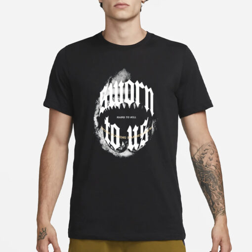 Doknowsworld Wearing Sworn To Us Hard To Hill Pro T-Shirt1