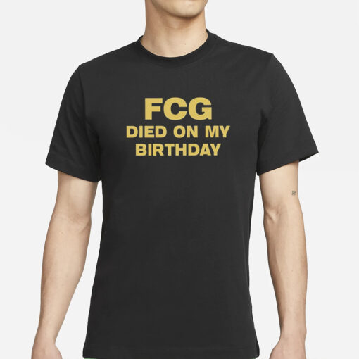 Fcg Died On My Birthday T-Shirt