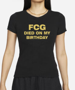 Fcg Died On My Birthday T-Shirts