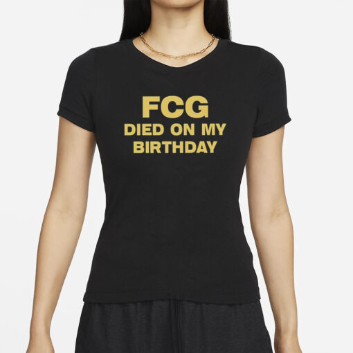 Fcg Died On My Birthday T-Shirts