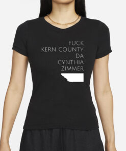 Fuck Kern County Da Cynthia Zimmer T-Shirt