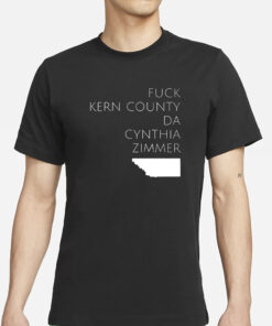 Fuck Kern County Da Cynthia Zimmer T-ShirtsFuck Kern County Da Cynthia Zimmer T-Shirts