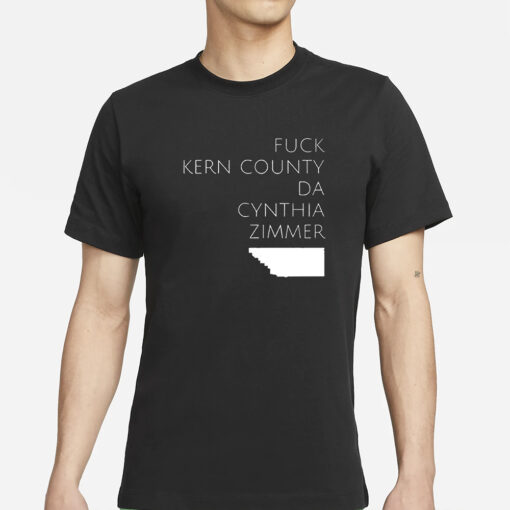 Fuck Kern County Da Cynthia Zimmer T-ShirtsFuck Kern County Da Cynthia Zimmer T-Shirts