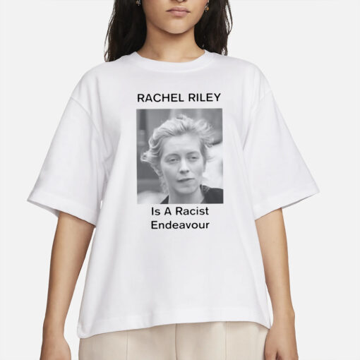 Rachel Riley Is A Racist Endeavour T-Shirts