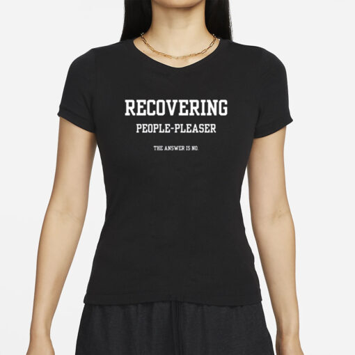 Recovering People Pleaser The Answer Is No T-Shirts