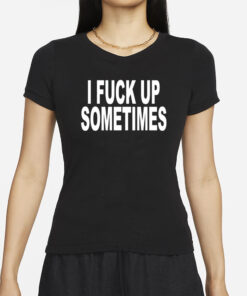 Revive I Fuck Up Sometimes T-Shirt