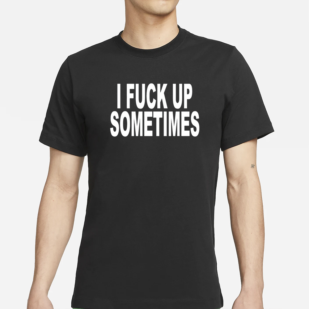 Revive I Fuck Up Sometimes T-Shirts