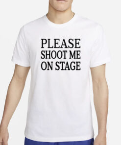 Roramdin Please Shoot Me On Stage T-Shirts