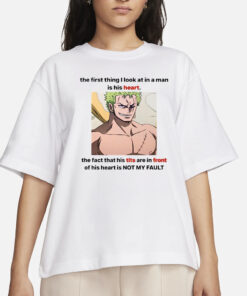 Roronoa Zoro The First Thing I Look At In A Man Is His Heart T-Shirts