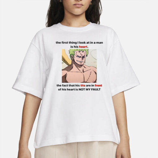 Roronoa Zoro The First Thing I Look At In A Man Is His Heart T-Shirts