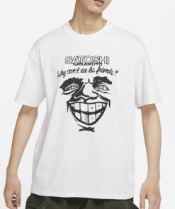 Satoshi Nakamoto Why Can’t We Be Friends T-Shirts