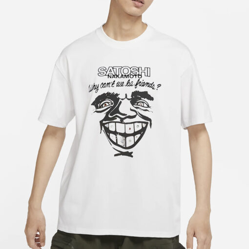 Satoshi Nakamoto Why Can’t We Be Friends T-Shirts