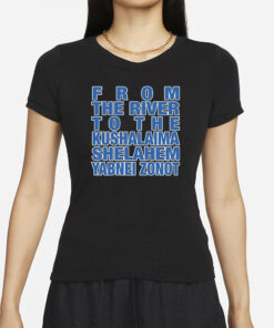 Sexuali Zionism From The River To The Kushalaima Shelahem Yabnei Zonot T-Shirts