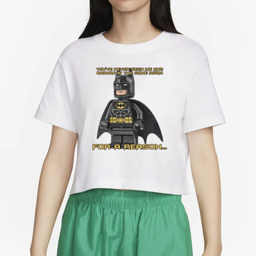 Shopillegalshirts You've Never Seen Me And Batman In The Same Room For A Reason Pro T-Shirt