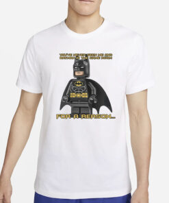 Shopillegalshirts You've Never Seen Me And Batman In The Same Room For A Reason Pro T-Shirts