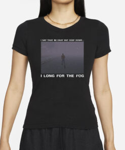 Silent Hill I Long For The Fog Meme T-Shirt