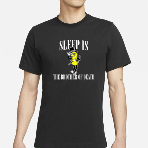 Sleep Is The Brother Of Death T-Shirt