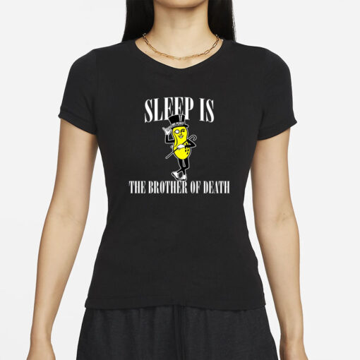 Sleep Is The Brother Of Death T-Shirts