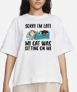 Sorry I'm Late My Pet Was Sitting On Me T-Shirt