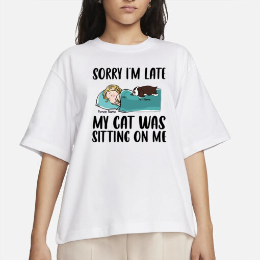 Sorry I'm Late My Pet Was Sitting On Me T-Shirt