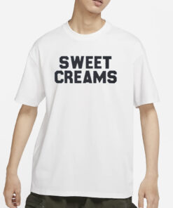 Sweet Creams T-Shirts