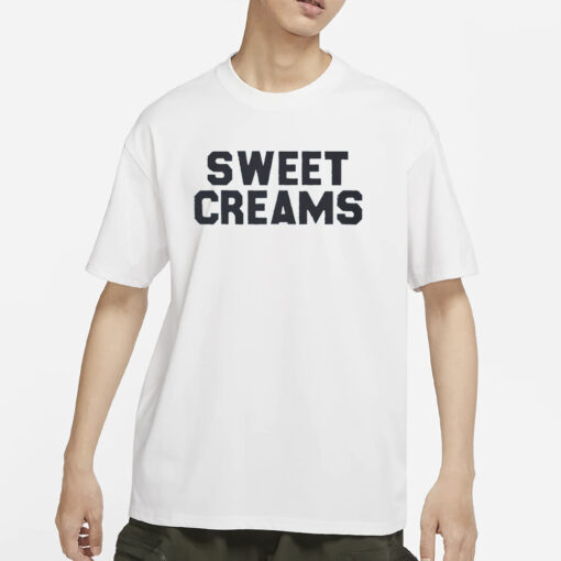 Sweet Creams T-Shirts