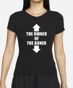 The Owner Of The Boner T-Shirt