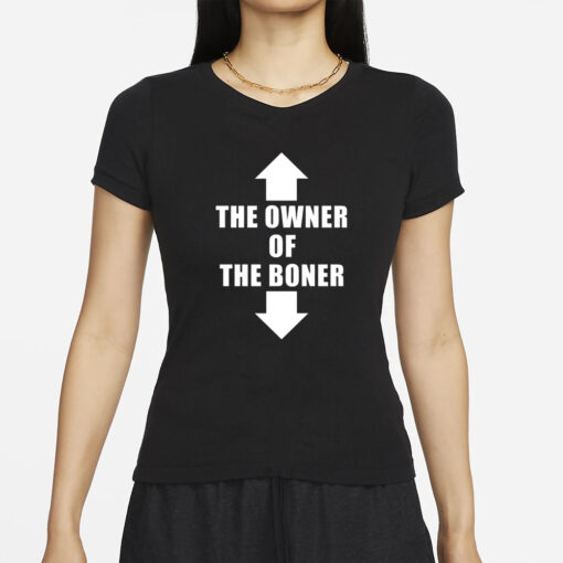 The Owner Of The Boner T-Shirt