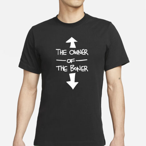 The Owner Of The Boner T-Shirt