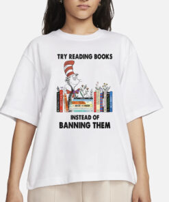 Try Reading Books Instead Of Banning Them T-Shirt