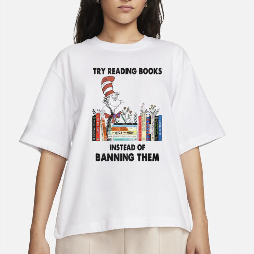 Try Reading Books Instead Of Banning Them T-Shirt