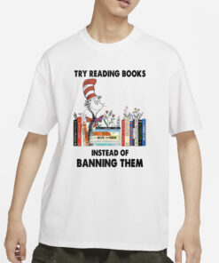 Try Reading Books Instead Of Banning Them T-Shirts