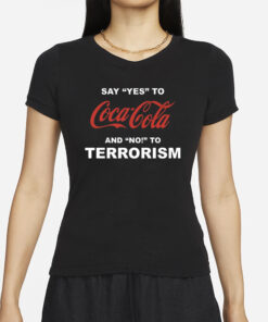 Unethical Threads Say Yes To Coca Cola And No To Terrorism T-Shirt