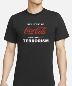 Unethical Threads Say Yes To Coca Cola And No To Terrorism T-Shirts