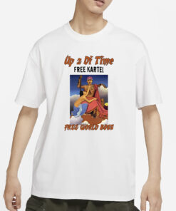 Up 2 Di Time Free Kartel Free World Boss Drake T-Shirt1