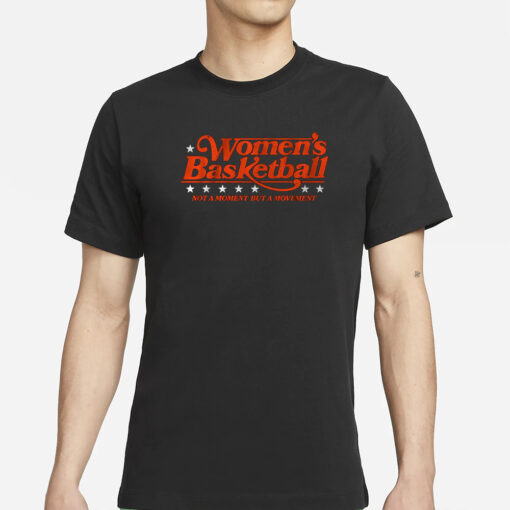 WOMEN'S BASKETBALL NOT A MOMENT BUT A MOVEMENT T-SHIRT