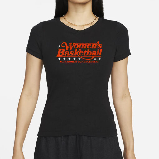 WOMEN'S BASKETBALL NOT A MOMENT BUT A MOVEMENT T-SHIRTS